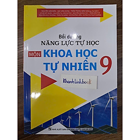 Sách - Bồi Dưỡng Năng Lực Tự Học Môn Khoa Học Tự Nhiên 9
