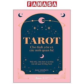 Sách - Tarot Cho Tình Yêu Và Các Mối Quan Hệ - Thấu Hiểu, Chữa Lành Và Cải Thiện Mọi Mối Quan Hệ Bằng Tarot