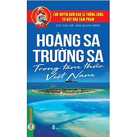 Hoàng Sa, Trường Sa Trong Tâm Thức Việt Nam - Lưu Văn Lợi, Kim Quang Minh