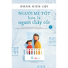 Người Mẹ Tốt Hơn Người Thầy Tốt - Tập 1 (Tái Bản)