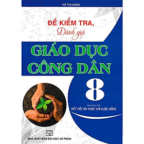 Sách - Đề Kiểm Tra, Đánh Giá Giáo Dục Công Dân 8 (Dùng Kèm SGK Kết Nối Tri Thức Với Cuộc Sống)HA-MK