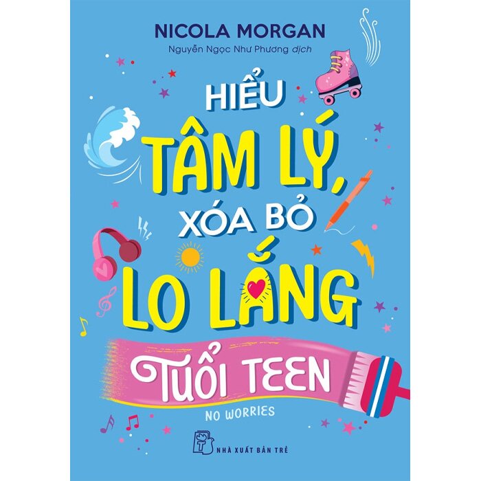 Hiểu Tâm Lý, Xóa Bỏ Lo Lắng Tuổi Teen