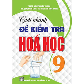 Sách - Giải Nhanh Đề Kiểm Tra Hoá Học Lớp 9 - Hồng Ân