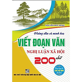 Hướng Dẫn Và Minh Họa Viết Đoạn Văn Nghị Luận Xã Hội 200 Từ (Tái Bản)