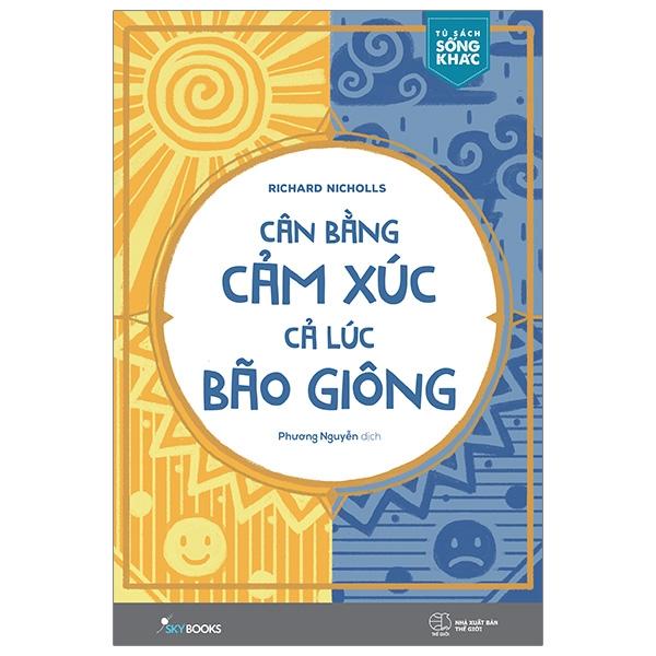 Cân Bằng Cảm Xúc Cả Lúc Bão Giông (Tặng Kèm Bookmark)(Tái Bản)