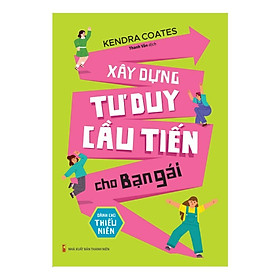 Xây Dựng Tư Duy Cầu Tiến Cho Bạn Gái - Dành Cho Thiếu Niên - Bản Quyền