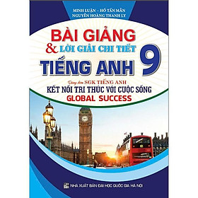 Sách - Bài Giảng Và Lời Giải Chi Tiết Tiếng Anh Lớp  9 - Dùng Kèm SGK Kết Nối - Global Success - Hồng Ân