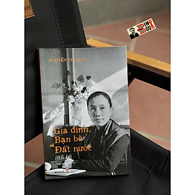 (Tái bản 2025) HỒI KÝ GIA ĐÌNH - BẠN BÈ - ĐẤT NƯỚC - Nguyễn Thị Bình - NXB CTQGST