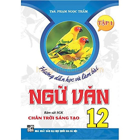 Sách - Hướng dẫn học và làm bài Ngữ văn 12 tập 1(bám sát SGK Chân trời sáng tạo) (HA-MK)