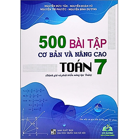 Sách 500 Bài Tập Cơ Bản Và Nâng Cao Toán lớp 7 (Đánh Giá Và Phát Triển Năng Lực Toán) -ĐT #huongbook