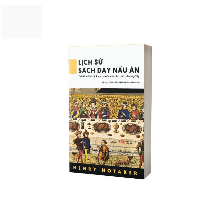 Sách - Lịch Sử Sách Dạy Nấu Ăn - 7 Thế Kỷ Định Hình Các Khuôn Mẫu Ẩm Thực Phương Tây