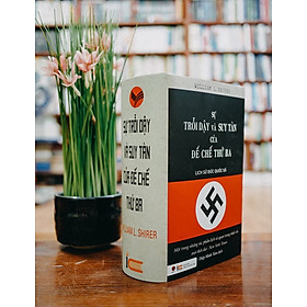 Sự Trỗi Dậy Và Suy Tàn Của Đế Chế Thứ Ba - Lịch Sử Đức Quốc Xã - Tái bản 2023