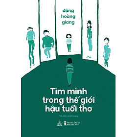 Sách Tìm mình trong thế giới hậu tuổi thơ (Tái bản có bổ sung)
