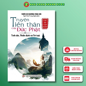 Sách - Lục Độ Tập Kinh - Truyện Tiền Nhân Của Đức Phật - Tinh Tấn, Thiền Định và Trí Tuệ