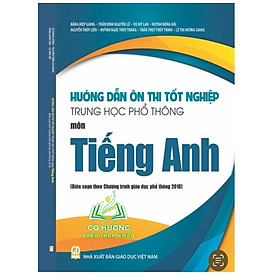 Sách - Hướng dẫn ôn thi tốt nghiệp Trung học phổ thông môn Tiếng Anh (Biên soạn theo Chương trình GDPT 2018)