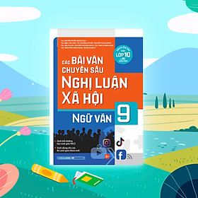 Các Bài Văn Chuyên Sâu Nghị Luận Xã Hội Ngữ Văn Lớp 9