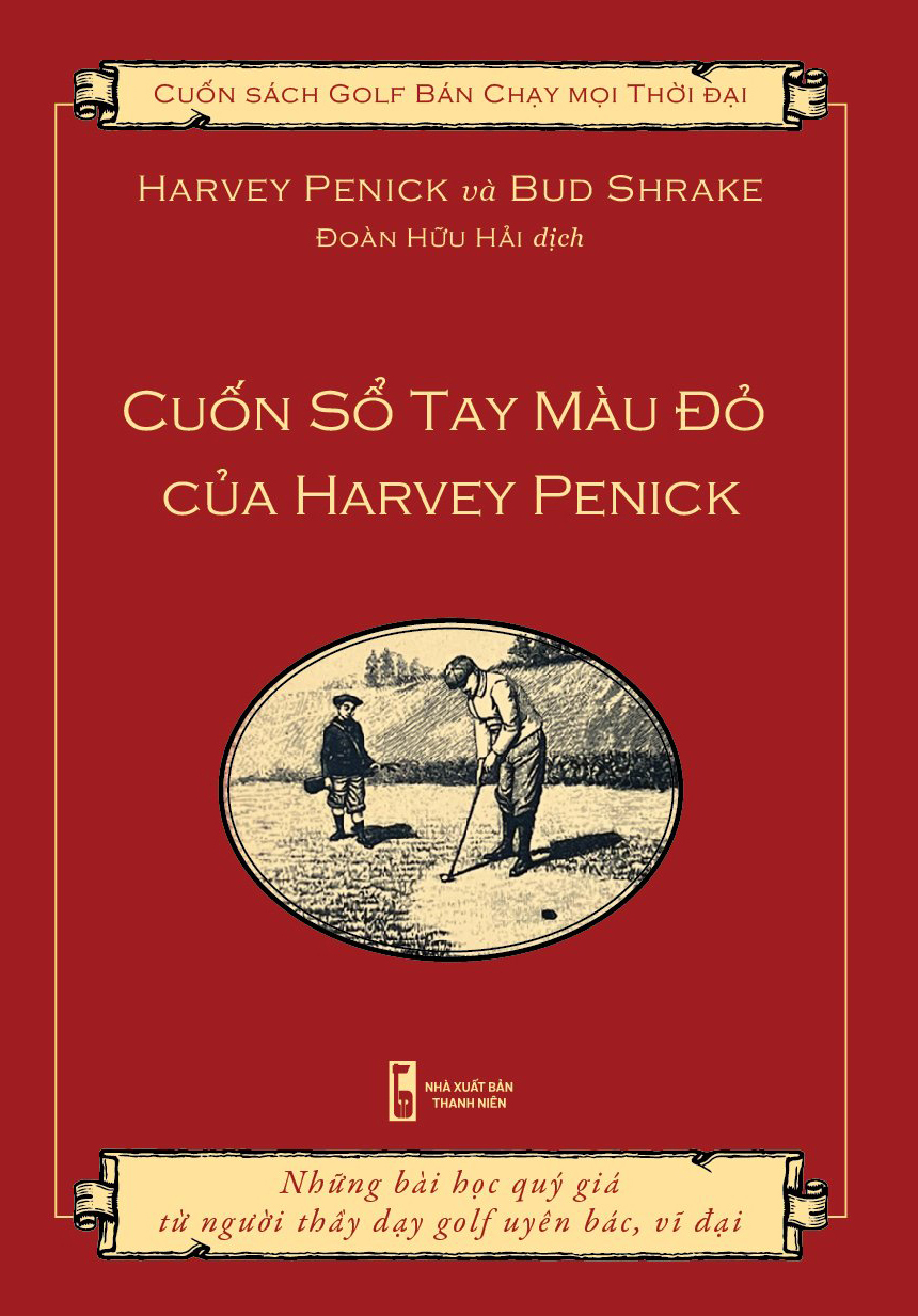 H3-Sách dạy golf tiếng việt “Cuốn sổ tay màu đỏ của Harvey Penick” (Harvey penick’s Little red book), những bài học quý giá từ người thầy dạy golf uyên bác và vỹ đại.