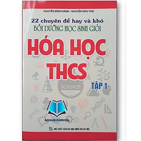 Sách - 22 chuyên đề hay và khó bồi dưỡng học sinh giỏi hóa học THCS ( Tập 1 + 2 )