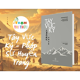 Tây Vực Ký - Pháp Sư Huyền Trang ( Bìa Cứng)