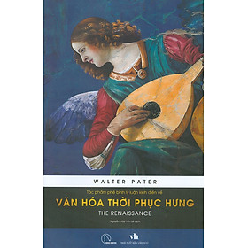 THE RENAISSANCE – Tác phẩm phê bình lý luận kinh điển về văn hóa thời Phục Hưng – Walter Pater - Book Hunter
