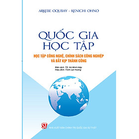 Quốc Gia Học Tập: Học Tập Công Nghệ, Chính Sách Công Nghiệp và Bắt Kịp Thành Công - Arkebe Oqubay, Kenichi Ohno - Hà Minh Hiệp, Trịnh Lan Hương dịch - (bìa mềm)