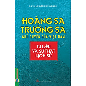 HOÀNG SA, TRƯỜNG SA CHỦ QUYỀN CỦA VIỆT NAM - Tư Liệu Và Sự Thật Lịch Sử - Nguyễn Quang Ngọc - Vietnambook