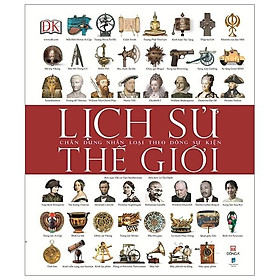 Lịch Sử Thế Giới: Chân Dung Nhân Loại Theo Dòng Sự Kiện