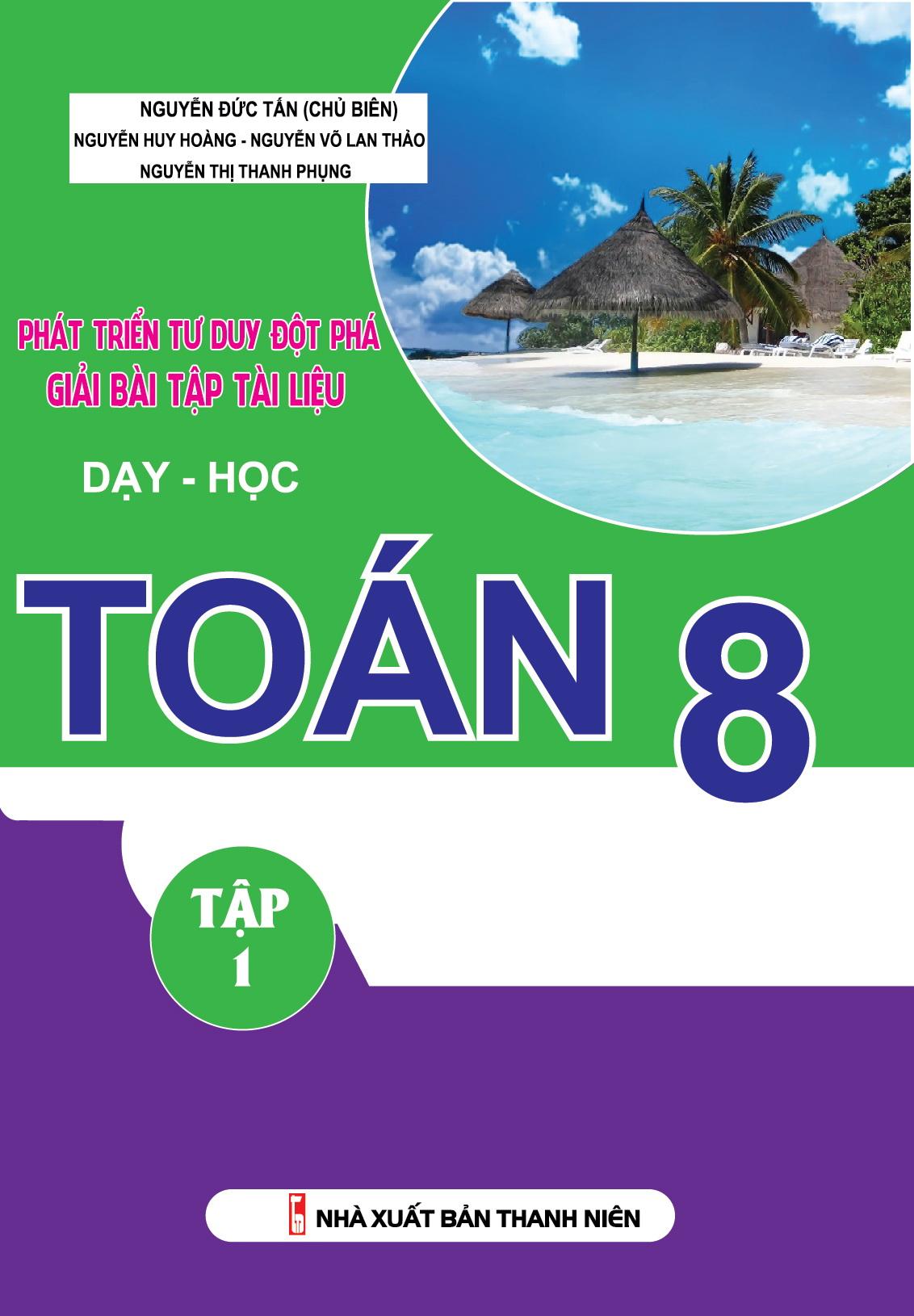 Phát Triển Tư Duy Đột Phá Giải Bài Tập Tài Liệu Dạy Và Học Toán - Lớp 8 (Tập 1)