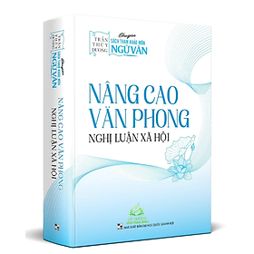 Sách - NÂNG CAO VĂN PHONG NGHỊ LUẬN XÃ HỘI #huongbook