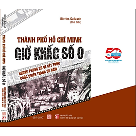 Thành phố Hồ Chí Minh - Giờ khắc số 0 - Những phóng sự về kết thúc cuộc chiến tranh 30 năm