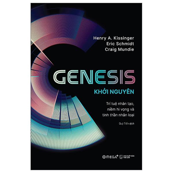 Sách - Genesis - Khởi Nguyên - Trí Tuệ Nhân Tạo, Niềm Hi Vọng Và Tinh Thần Nhân Loại