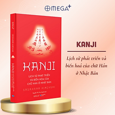 Combo/Lẻ Kanji Hiện Đại - Chữ Hán Trong Đời Sống Nhật Bản Hiện Nay + Kanji - Lịch Sử Phát Triển Và Biến Hóa Của Chữ Hán Ở Nhật Bản - Omega Plus