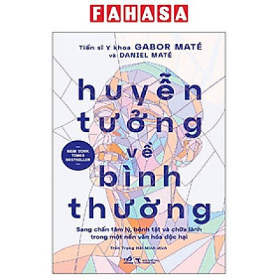 Sách - Huyễn Tưởng Về Bình Thường - Sang Chấn Tâm Lý, Bệnh Tật Và Chữa Lành Trong Một Nền Văn Hóa Độc Hại