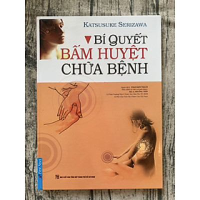 Bí Quyết Bấm Huyệt Chữa Bệnh (Tái Bản)