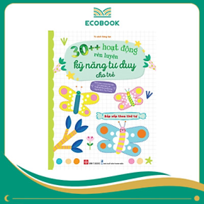 30++ hoạt động rèn luyện kỹ năng tư duy cho trẻ - Sắp xếp theo thứ tự