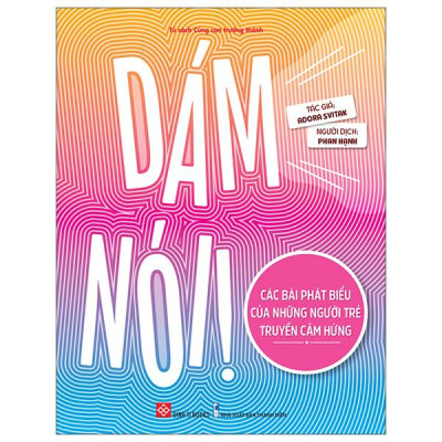 Sách - Dám Nói! - Các Bài Phát Biểu Của Những Người Trẻ Truyền Cảm Hứng