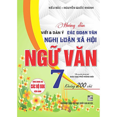 Hướng Dẫn Viết Dàn Ý Các Đoạn Văn Nghị Luận Xã Hội Ngữ Văn Lớp 7 Dùng Chung Cho Các Bộ Sách giáo khoa Hiện Hành ( bc)
