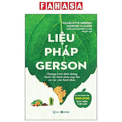 Sách - Liệu Pháp Gerson - Chương Trình Dinh Dưỡng Dành Cho Bệnh Nhân Ung Thư Và Các Căn Bệnh Khác