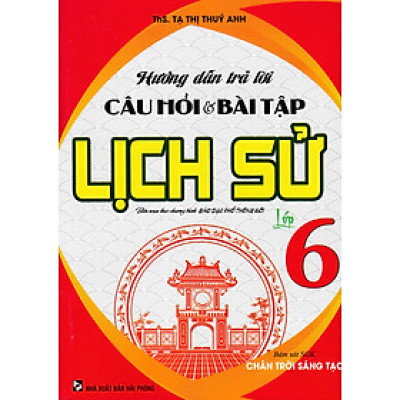 Hướng Dẫn Trả Lời Câu Hỏi Và Bài Tập Lịch Sử Lớp 6 (Bám Sát SGK Chân Trời Sáng Tạo)