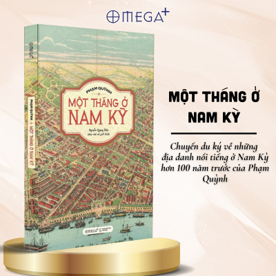 Combo Một Tháng Ở Nam Kỳ - Chuyến Du Ký Về Những Địa Danh Nổi Tiếng Ở Nam Kỳ Hơn 100 Năm Trước Của Phạm Quỳnh + Khắc Họa Bức Tranh Lịch Sử Nam Kỳ 