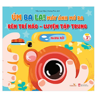 Sách - Úm Ba La! Máy ảnh mở ra! RÈN TRÍ NÃO - LUYỆN TẠP TRUNG - Nhanh mắt - Sách tương tác - Dành cho trẻ 3+