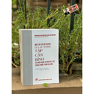 Một số vấn đề cơ bản của tư tưởng Tập Cận Bình về chủ nghĩa xã hội đặc sắc Trung Quốc thời đại mới – NXB CTQGST