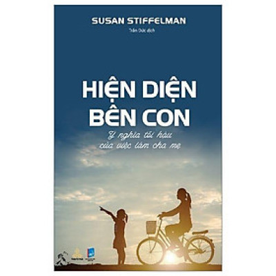 Hiện Diện Bên Con - Ý Nghĩa Tối Hậu Của Việc Làm Cha Mẹ