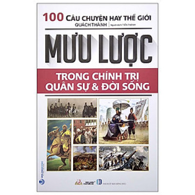 100 Câu Chuyện Hay Thế Giới - Mưu Lược Trong Chính Trị Quân Sự Và Đời Sống