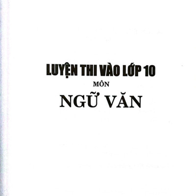 LUYỆN THI VÀO LỚP 10 MÔN NGỮ VĂN ( KIỀU BẮC)