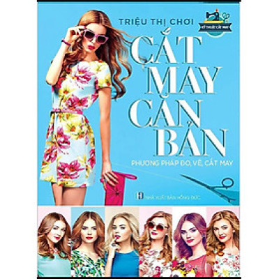 Cắt May Căn Bản- Phương Pháp Đo, Vẽ, Cắt May