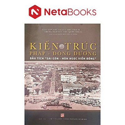 Kiến trúc Pháp - Đông Dương - Dấu Tích Sài Gòn - Hòn ngọc Viễn Đông