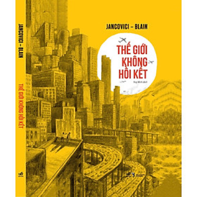 THẾ GIỚI KHÔNG HỒI KẾT - Jancovici - Blain - Huy Minh dịch - Nhã Nam