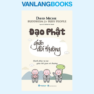 Đạo Phật Giữa Đời Thường - Vanlangbooks