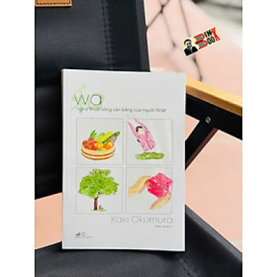 WA - NGHỆ THUẬT SỐNG CÂN BẰNG CỦA NGƯỜI NHẬT –  Kaki Okumura - Nhã Nam